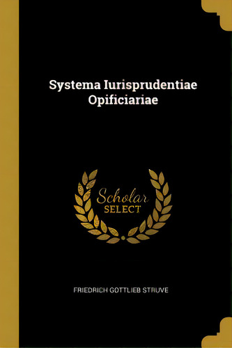 Systema Iurisprudentiae Opificiariae, De Struve, Friedrich Gottlieb. Editorial Wentworth Pr, Tapa Blanda En Inglés