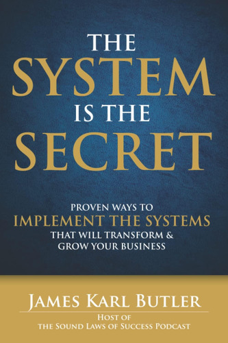 Libro: The System Is The Secret: Proven Ways To Implement Th