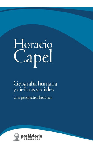Geografía Humana Y Ciencias Sociales - Capel - Prohistoria
