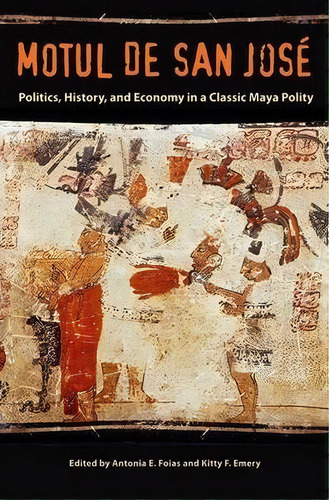 Motul De San Jose : Politics, History, And Economy In A Maya Polity, De Antonia E. Foias. Editorial University Press Of Florida, Tapa Blanda En Inglés