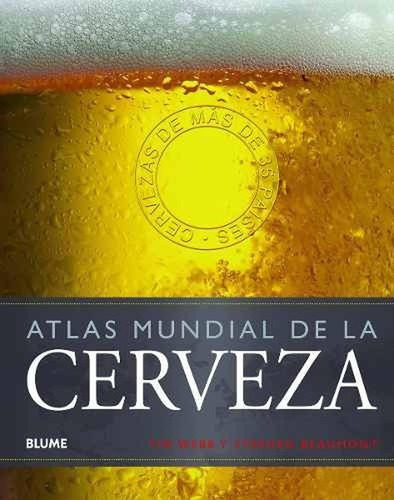 Atlas Mundial De La Cerveza: Una Guia Del Mundo De La Cerve