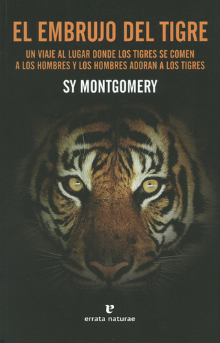 Embrujo Del Tigre. Un Viaje Al Lugar Donde Los Tigres Se Comen A Los Hombres Y Los Hombres Adoran A Los Tigres, El, De Sy. Montgomery. Editorial Errata Naturae, Tapa Blanda, Edición 1 En Español, 2018