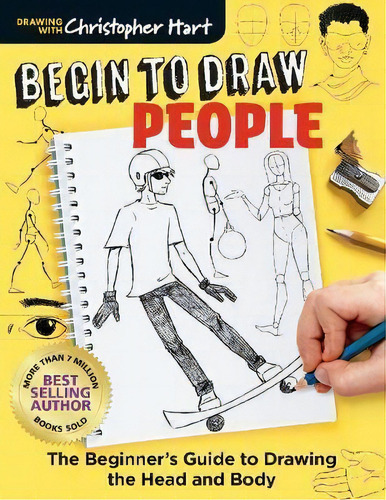 Begin To Draw People : Simple Techniques For Drawing The Head And Body, De Christopher Hart. Editorial Sixth & Spring Books, Tapa Blanda En Inglés