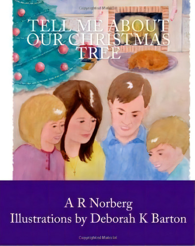 Tell Me About Our Christmas Tree, De A R Norberg. Editorial Createspace Independent Publishing Platform, Tapa Blanda En Inglés