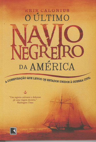 O último navio negreiro da América, de Calonius, Erik. Editora Record Ltda., capa mole em português, 2008