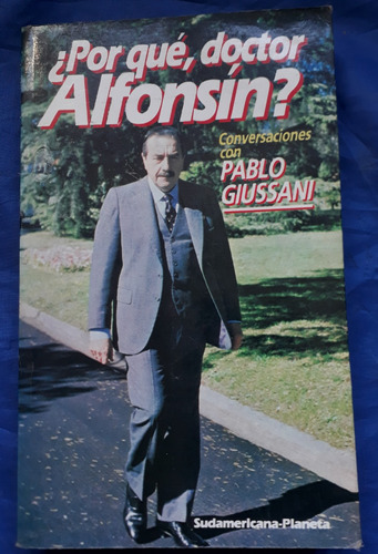 ¿por Qué Doctor Alfonsín? Conversaciones Con Pablo Giussani 