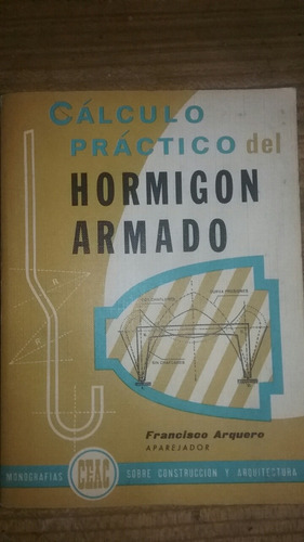 Cálculo Práctico Del Hormigón Armado Francisco Arquero Ceac