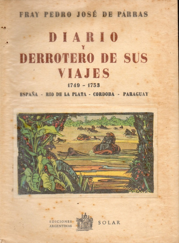 Diario Y Derrotero De Sus Viajes Fray Pedro José De Parras