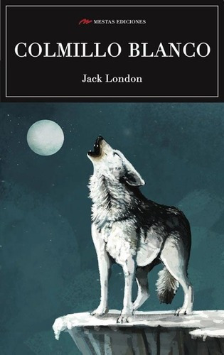 COLMILLO BLANCO - JACK LONDON, de Jack, London. Editorial Mestas en español