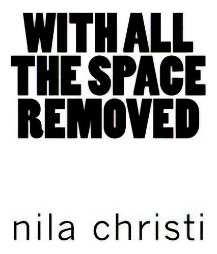 With All The Space Removed, De Christi, Nila. Editorial Lightning Source Inc, Tapa Blanda En Inglés