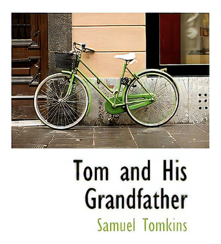 Tom And His Grandfather, De Tomkins, Samuel., Vol. 1. Editorial Bibliobazaar, Tapa Blanda En Inglés