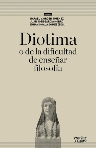 Diotima, O De La Dificultad De Enseãâ±ar Filosofãâa: O De La Dificultad De Enseñar Filosofía, De Aa.vv.., Vol. 1. Editorial Guillermo Escolar Editor Sl, Tapa Blanda En Español