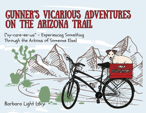 Gunner's Vicarious Adventures On The Arizona Trail, De Lacy, Barbara Light. Editorial Lightning Source Inc, Tapa Blanda En Inglés