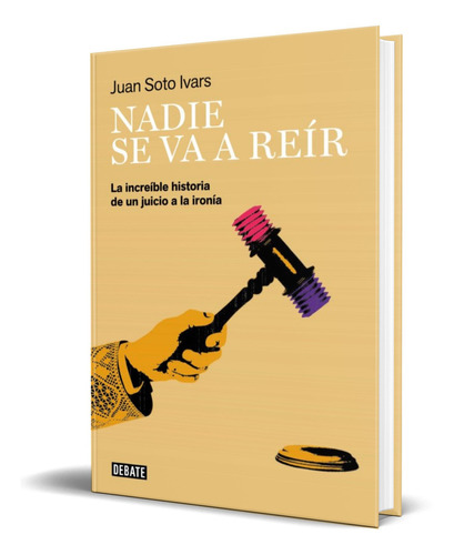 Nadie Se Va A Reir, De Juan Soto Ivars. Editorial Debate, Tapa Blanda En Español, 2022