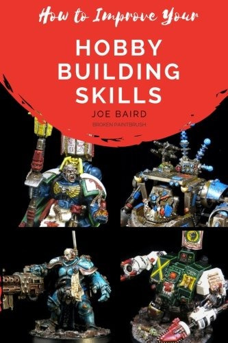 How To Improve Your Hobby Building Skills Learn To Build Bet