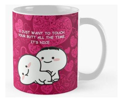 Taza  Solo Quiero Tocar Tu Trasero Todo El Tiempo Con Amor C