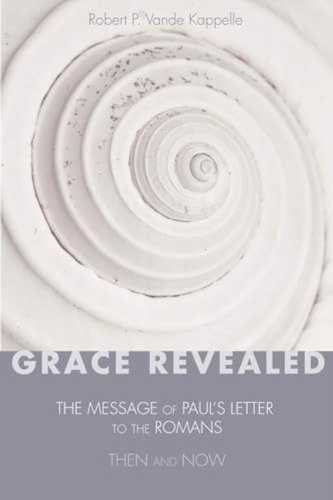 Grace Revealed: The Message Of Pauløs Letter To The Romans-then And Now, De Vande Robert P.. Editorial Wipf & Stock Publishers, Tapa Blanda En Inglés