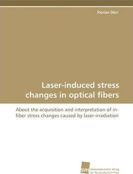 Libro Laser-induced Stress Changes In Optical Fibers - Fl...