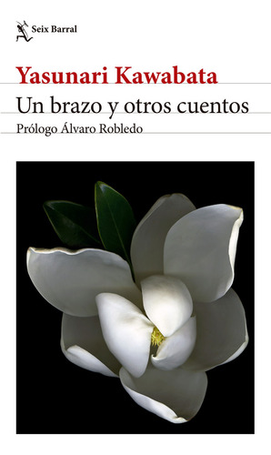 Libro Un Brazo Y Otros Cuentos - Yasunari Kawabata - Seix Barral