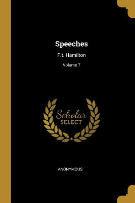 Libro Speeches: F.t. Hamilton; Volume 7 - Anonymous