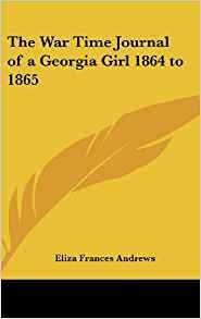 The War Time Journal Of A Georgia Girl 1864 To 1865