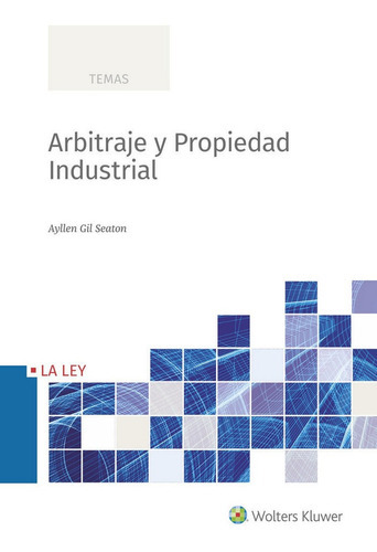 Arbitraje y Propiedad Industrial, de Gil Seaton, Ayllen. Editorial La Ley, tapa blanda en español
