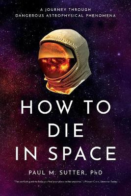 Libro How To Die In Space : A Journey Through Dangerous A...