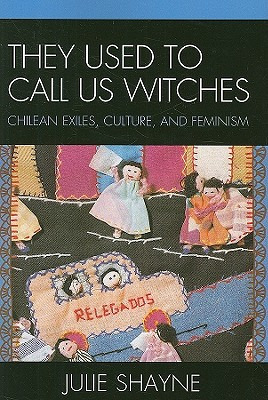 Libro They Used To Call Us Witches: Chilean Exiles, Cultu...