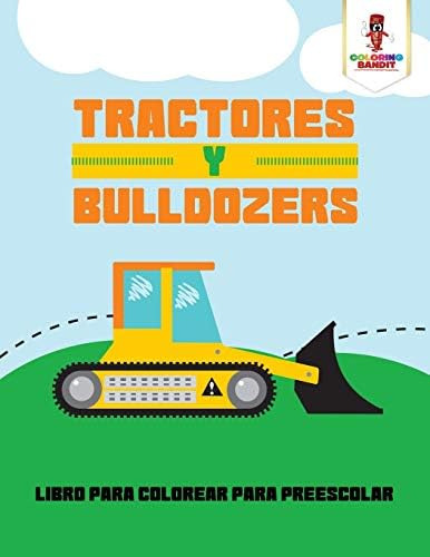 Libro: Tractores Y Bulldozers: Libro Para Colorear Para Pree