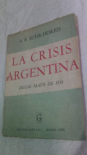 La Crisis Argentina Desde Mayo De 1958 Suhr Horeis