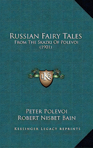Russian Fairy Tales: From The Skazki Of Polevoi (1901), De Polevoi, Petr. Editorial Kessinger Pub Llc, Tapa Blanda En Inglés