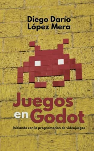 Juegos En Godot, De Diego Dario Lopez Mera., Vol. N/a. Editorial Independently Published, Tapa Blanda En Español, 2020