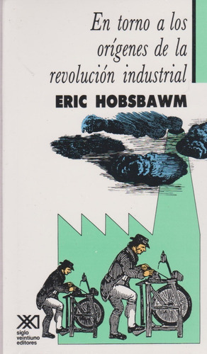 En Torno A Los Orígenes De La Revolución Industrial, De Eric Hobsbawm (), Ofelia Castillo (traductor), Enrique Tandeter (traductor). Editorial Siglo Xxi, Tapa Blanda En Español, 2004