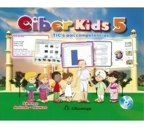 Libro Escolar Ciber Kids 5 - Tics Por Competencias, De Sánchez, Lizbeth; Andrade, Rafael. Editorial Alfaomega Grupo Editor, Tapa Blanda En Castellano