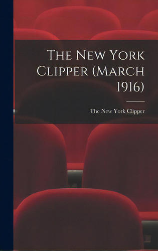 The New York Clipper (march 1916), De The New York Clipper. Editorial Legare Street Pr, Tapa Dura En Inglés