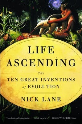 Life Ascending : The Ten Great Inventions Of Evolution - ...