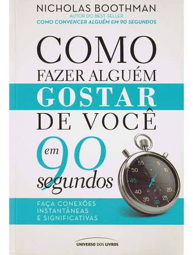 Como Fazer Alguém Gostar De Você Em 90 Segundos, De Boothman, Nicholas. Universo Dos Livros Editora Ltda, Capa Mole Em Português, 2021