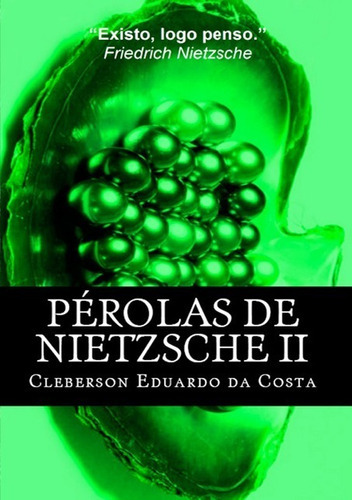 Pérolas De Nietzsche Ii, De Cleberson Eduardo Da Costa. Série Não Aplicável, Vol. 1. Editora Clube De Autores, Capa Mole, Edição 1 Em Português, 2014
