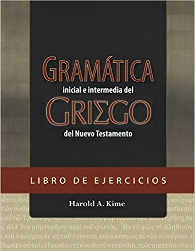 Gramática Del Griego Del Nuevo Testamento Libro Ejercicios, De Harold Kime. Editorial Hurtado, Tapa Blanda En Español, 1