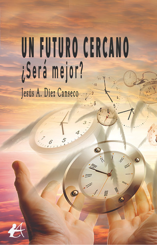 Un Futuro Cercano, Ãâ¿serãâ¡ Mejor?, De Díez Canseco, Jesús A.. Editorial Adarve, Tapa Blanda En Español