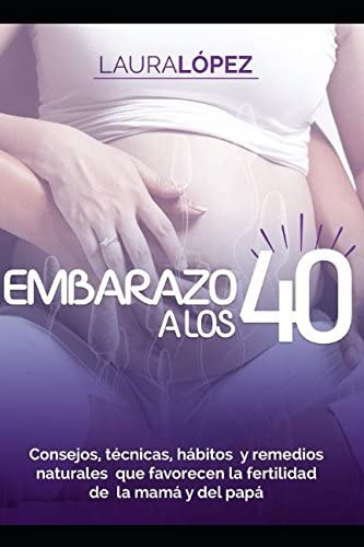 Libro: Embarazo A Los 40: Consejos, Técnicas, Hábitos Y Reme