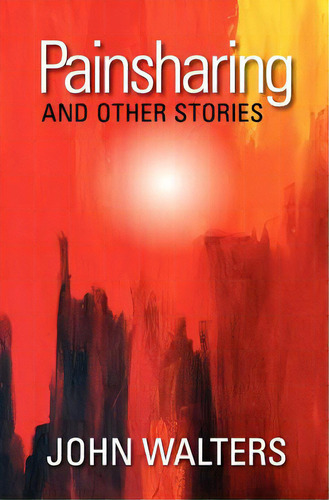 Painsharing And Other Stories, De Walters, John. Editorial Createspace, Tapa Blanda En Inglés