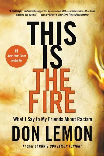 This Is The Fire : What I Say To My Friends About Racism, De Don Lemon. Editorial Back Bay Books, Tapa Blanda En Inglés