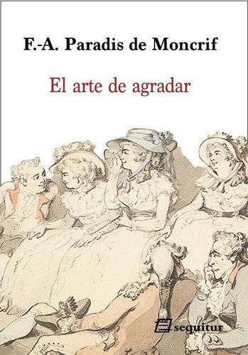 El Arte De Agradar, De Paradis De Moncrif, François-augustin. Editorial Ediciones Sequitur, Tapa Blanda En Español