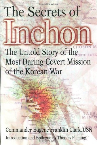 The Secrets Of Inchon The Untold Story Of The Most Daring Co