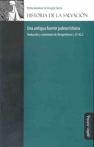 Historia De La Salvacion: UNA ANTIGUA FUENTE JUDEOCRISTIANA, de Gimenez De Aragon Sierra Pedro. N/a, vol. Volumen Unico. Editorial MIÑO Y DAVILA, tapa blanda, edición 1 en español, 2007