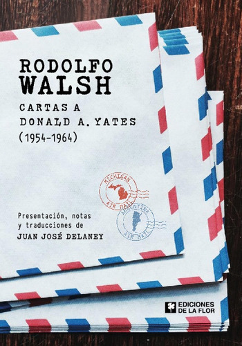 Rodolfo Walsh. Cartas A Donald A. Yates (1945-1964) - Rodolf