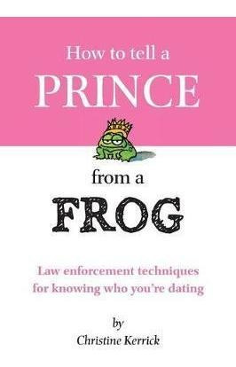 How To Tell A Prince From A Frog : Law Enforcement Techni...