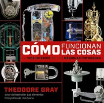Comprar Libro: ¿cómo Funcionan Las Cosas?. Theodore Gray. Larousse