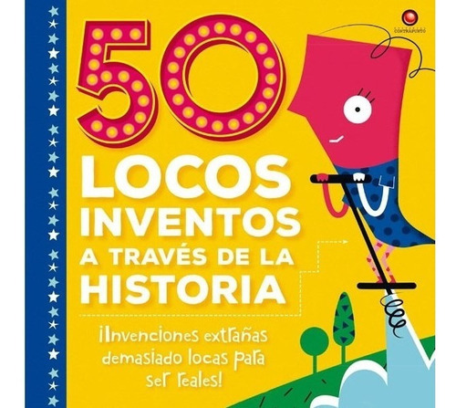 50 Locos Inventos A Través De La Historia, De Joe Rhatigan. Editorial Contrapunto En Español
